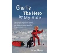 Helen Thayer Charlie the Hero by My Side (Tascabile)