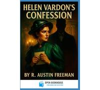 Helen Vardon’s Confession: A Classic Dr. Thorndyke Mystery - Restored & Illustrated Edition