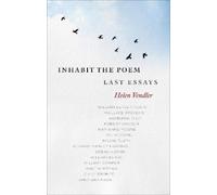 Helen Vendler Inhabit the Poem: Last Essays (Copertina rigida)