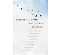 Helen Vendler Inhabit the Poem: Last Essays (Copertina rigida)