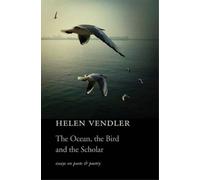 Helen Vendler The Ocean, the Bird, and the Scholar (Tascabile)