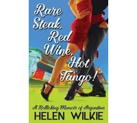 Helen Wilkie Rare Steak, Red Wine, Hot Tango (Tascabile)