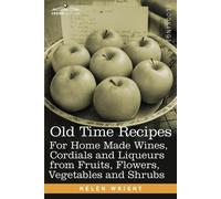 Helen Wright Old Time Recipes for Home Made Wines, Cordials and Liqu (Tascabile)