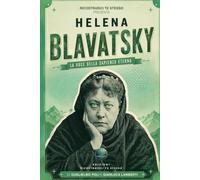 Helena Blavatsky: La voce della sapienza eterna