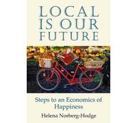 Helena Norberg-Hodge Local Is Our Future (Tascabile)