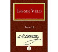 HELENA PETOVNA BLAVATSKY ISIS SIN VELO. TOMO 2