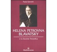 Helena Petrovna Blavatsky E La Società Teosofica - Paola Giovetti - 2010