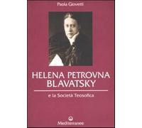 Helena Petrovna Blavatsky e la Società teosofica - Giovetti Paola