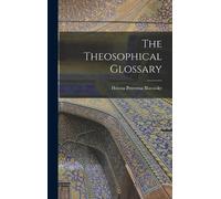 Helena Petrovna Blavatsky The Theosophical Glossary (Copertina rigida)