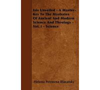 Helena Petrovna Isis Unveiled - A Master-Key To The Mysteries Of Anc (Tascabile)