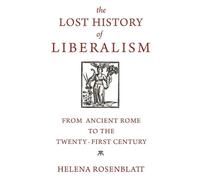 Helena Rosenblatt The Lost History of Liberalism (Copertina rigida)