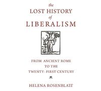 Helena Rosenblatt The Lost History of Liberalism (Tascabile)