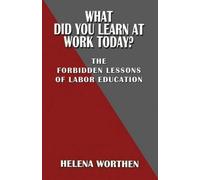 Helena Worthen What Did You Learn at Work Today? the Forbidden Lesso (Tascabile)
