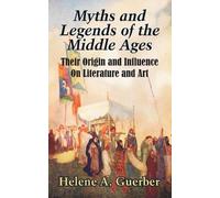 Helene a Guerber Myths and Legends of the Middle Ages (Tascabile)