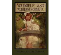 Hélène Adeline Guerber Yourself and Your House Wonderful (Tascabile)