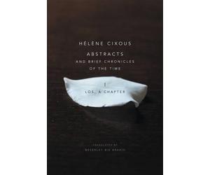 Hélène Cixous Abstracts and Brief Chronicles of the Time (Tascabile)