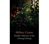 Hélène Cixous Double Oblivion of the Ourang-Outang (Tascabile)