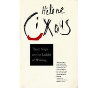 Hélène Cixous Three Steps on the Ladder of Writing (Tascabile)