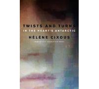 Hélène Cixous Twists and Turns in the Heart's Antarctic (Copertina rigida)