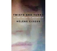 Hélène Cixous Twists and Turns in the Heart's Antarctic (Tascabile)