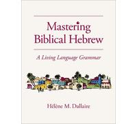 Mastering Biblical Hebrew: A Living Language Grammar