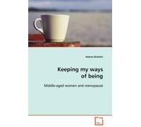 Helene Ekström Keeping my ways of being: Middle-aged women and menop (Tascabile)