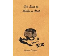 Helene Garnell It's Fun to Make a Hat (Tascabile)