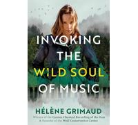 Hélène Grimaud Invoking the Wild Soul of Music (Tascabile)