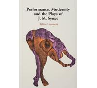 Hélène Lecossois Performance, Modernity and the Plays of J. M. Synge (Tascabile)