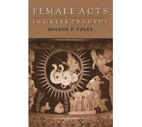 Helene P. Foley Female Acts in Greek Tragedy (Tascabile)