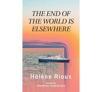 Helene Rioux The End of the World Is Elsewhere (Tascabile)