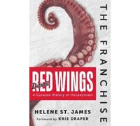 Helene St. James The Franchise: Detroit Red Wings (Copertina rigida)