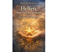 Helfen, ohne sich zu verlieren: Vom Geben und Grenzen setzen