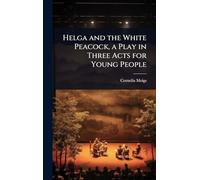Helga and the White Peacock, a Play in Three Acts for Young People