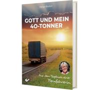 Helga Blohm Gott und mein 40-Tonner: Aus dem Tagebuch einer F (Copertina rigida)