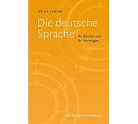 Helga Lauten Die deutsche Sprache: Ihr Zauber und ihr Vermögen (Tascabile)