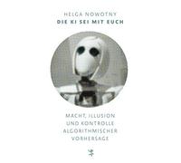 Helga Nowotny S Die KI sei mit euch: Macht, Illusion und Kontrolle a (Tascabile)