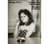 Helga Paris: Frauen Bei Der Arbeit / Women at Work