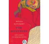 Helga Schubert Vom Aufstehen: Ein Leben in Geschichten Die Wiedere (Tascabile)