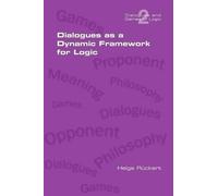 Helge Rueckert Dialogues as a Dynamic Framework for Logic (Tascabile)