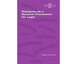 Helge Rueckert Dialogues as a Dynamic Framework for Logic (Tascabile)