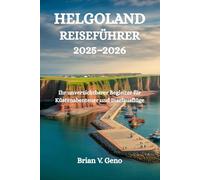 HELGOLAND REISEFÜHRER 2025-2026: Ihr unverzichtbarer Begleiter für Küstenabenteuer und Inselausflüge