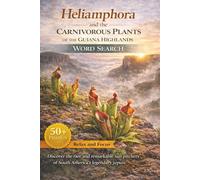 Heliamphora and the Carnivorous Plants of the Guiana Highlands Word Search: Explore Heliamphora, Sundews, and Other Carnivorous Plants of the Guiana Highlands Through Relaxing Word Search Puzzles