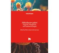 Helicobacter pylori - Diagnosis, Pathogenesis, and Treatment Strategies: Diagnosis, Pathogenesis, and Treatment Strategies