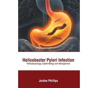 Helicobacter Pylori Infection: Pathophysiology, Epidemiology (Copertina rigida)