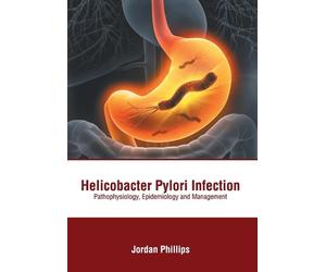 Helicobacter Pylori Infection: Pathophysiology, Epidemiology (Copertina rigida)