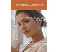 Helicobacter Pylori: La sfida del secolo per stomaco e intestino