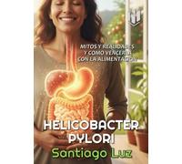 HELICOBACTER PYLORI: MITOS Y REALIDADES Y COMO VENCERLA CON LA ALIMENTACIÓN