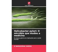Helicobacter pylori: O micróbio que mudou a medicina: Da doença gástrica às implicações para a saúde mundial