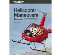 Helicopter Maneuvers Manual: A step-by-step illustrated guide to performing all helicopter flight operations by Ryan Dale(2011-10-25)